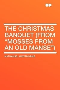 The Christmas Banquet (from Mosses from an Old Manse)